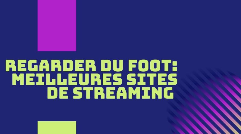 découvrez comment regarder les matchs de football en streaming en direct